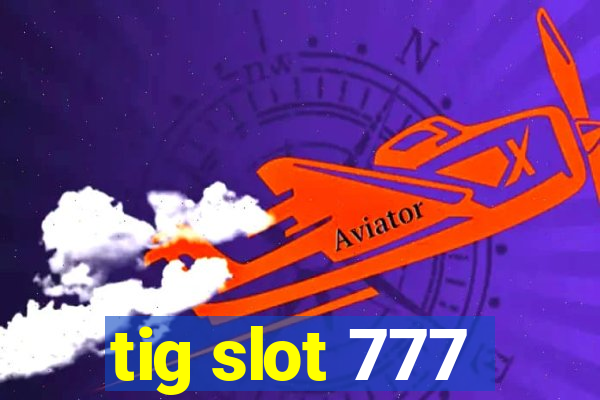 tig slot 777