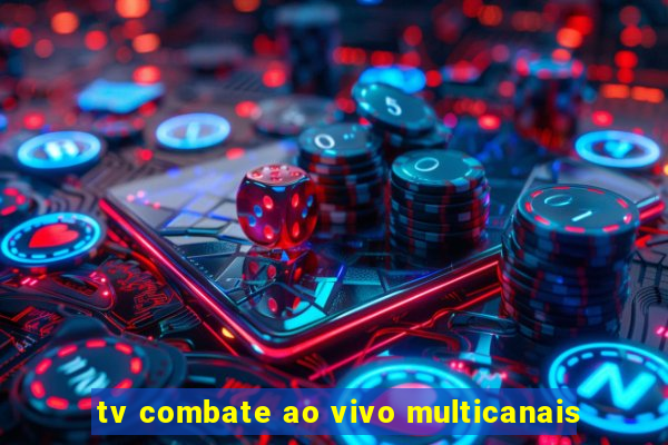 tv combate ao vivo multicanais