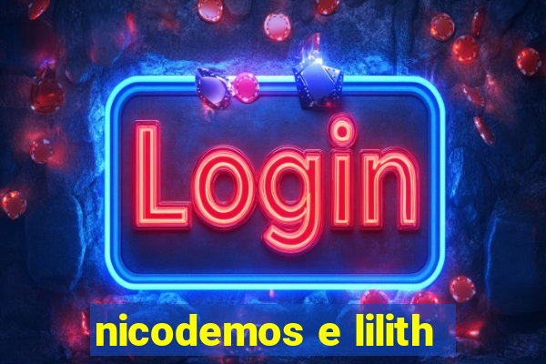 nicodemos e lilith