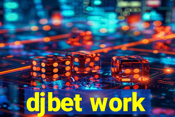 djbet work