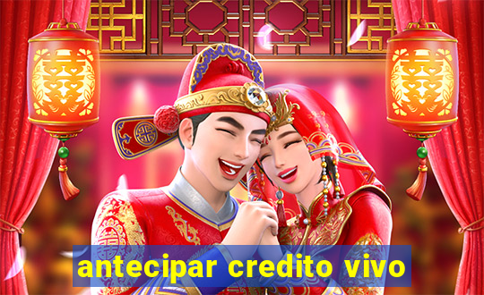 antecipar credito vivo