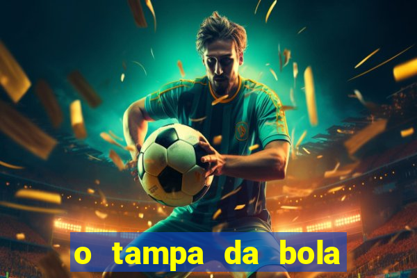 o tampa da bola ao vivo hoje