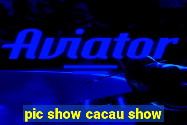 pic show cacau show