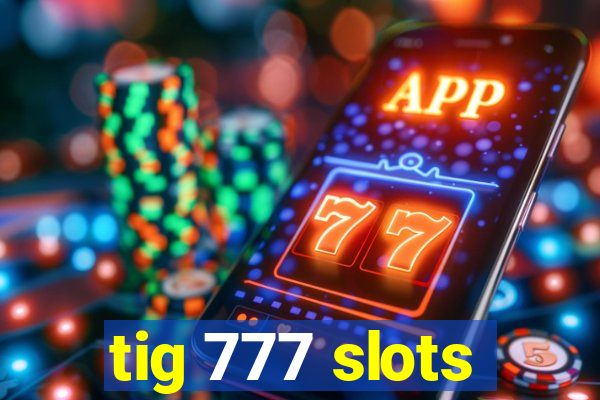 tig 777 slots