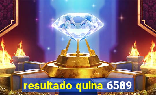 resultado quina 6589