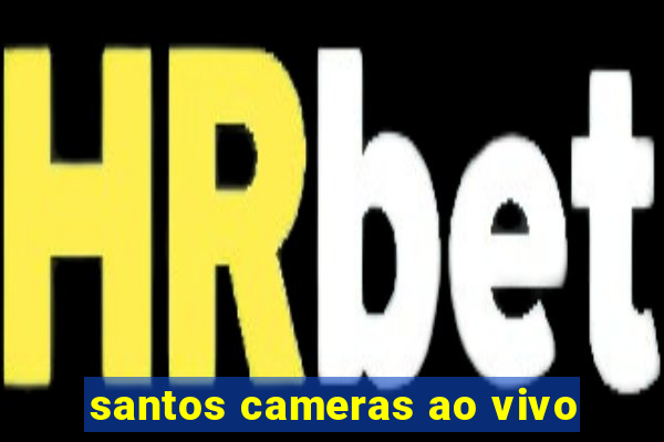 santos cameras ao vivo