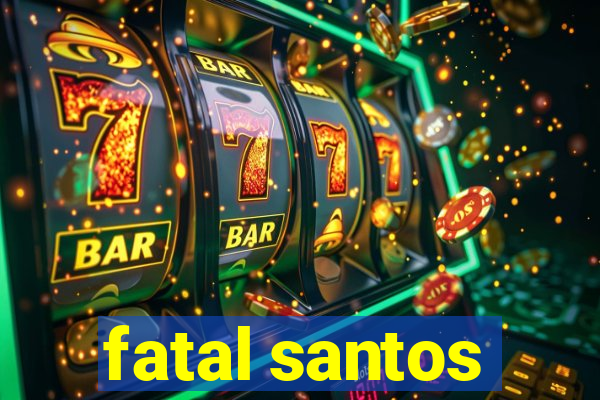 fatal santos