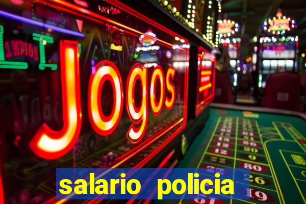 salario policia civil ba