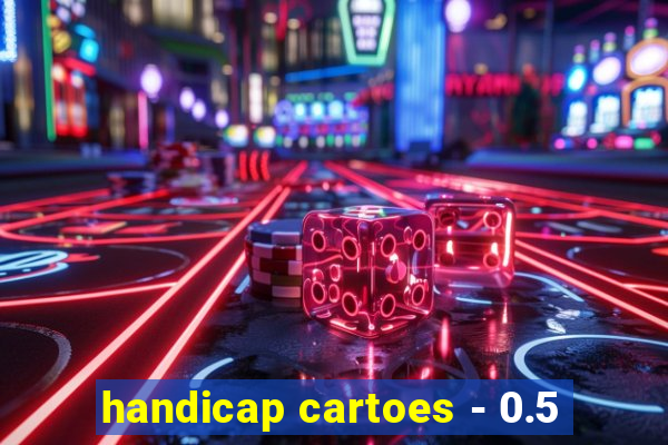 handicap cartoes - 0.5