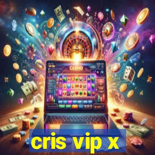 cris vip x