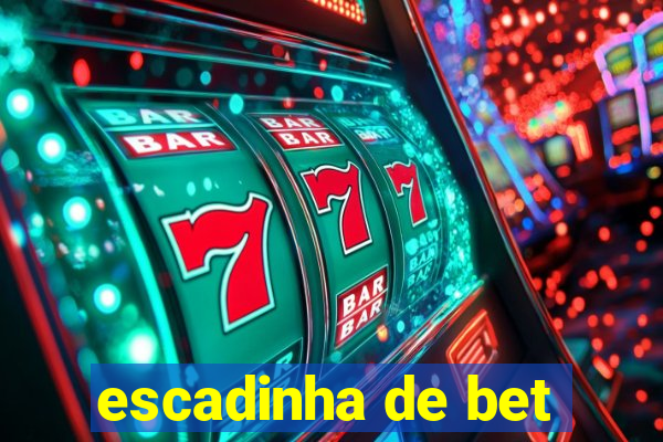 escadinha de bet