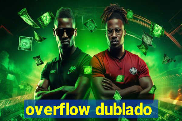 overflow dublado