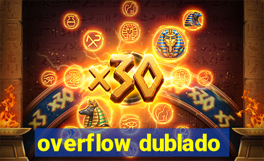 overflow dublado