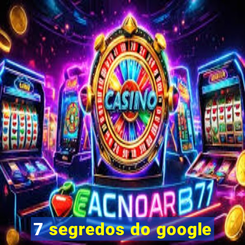 7 segredos do google