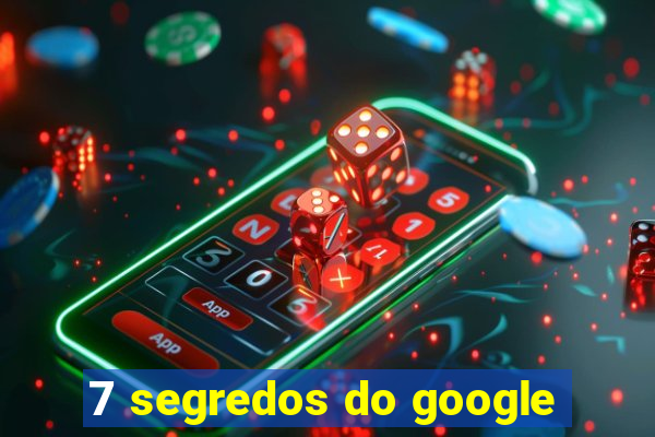 7 segredos do google