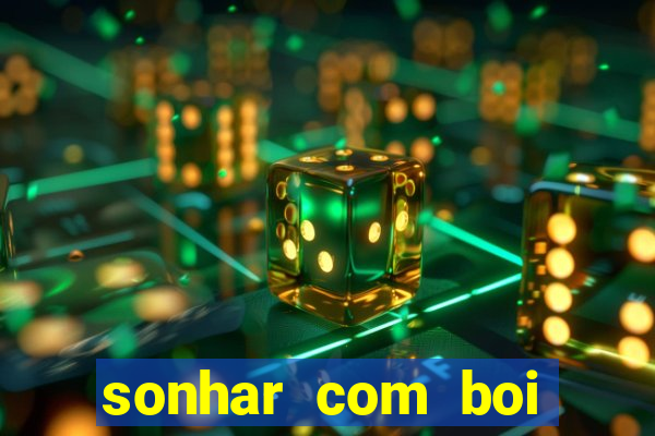 sonhar com boi jogo do bicho