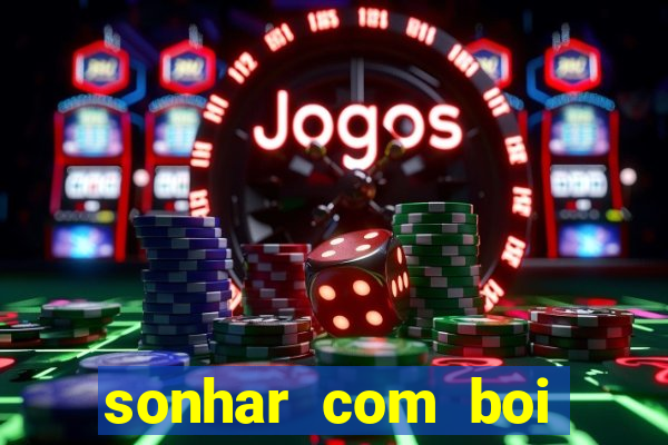 sonhar com boi jogo do bicho