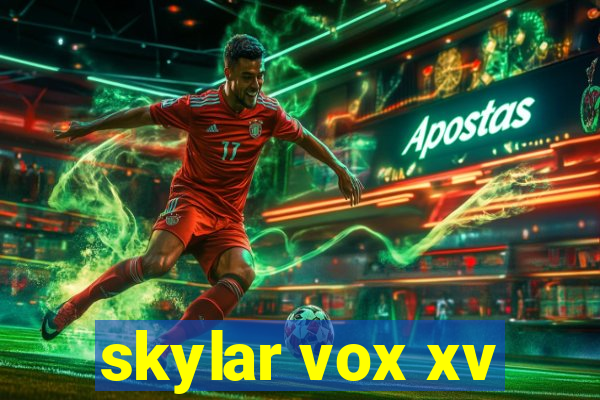 skylar vox xv