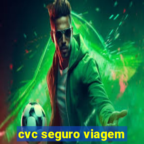 cvc seguro viagem