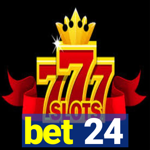 bet 24