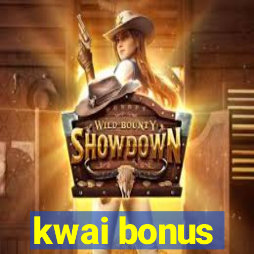 kwai bonus