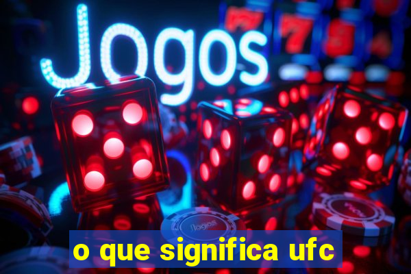 o que significa ufc