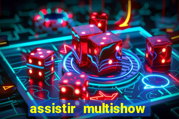 assistir multishow ao vivo de graça