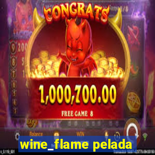 wine_flame pelada