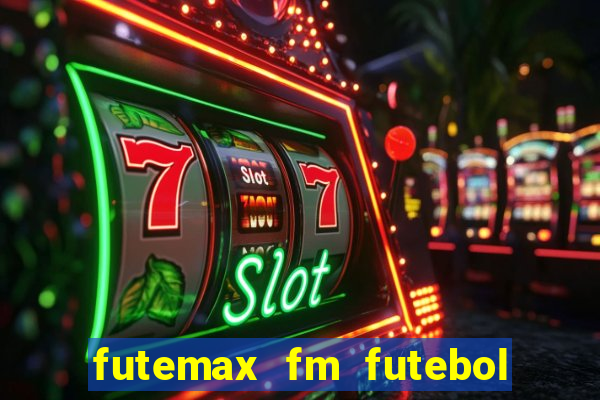 futemax fm futebol ao vivo