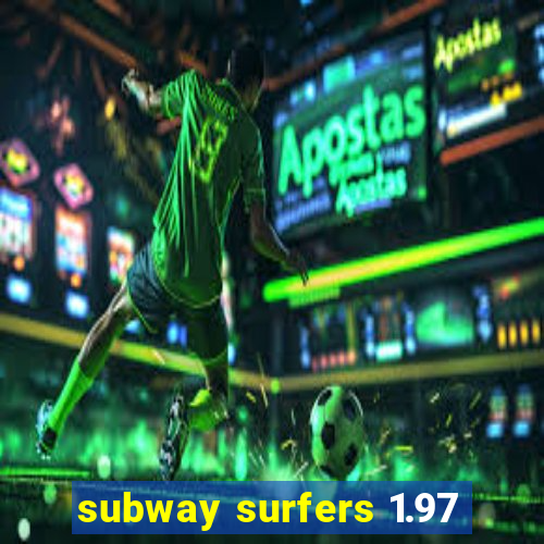 subway surfers 1.97