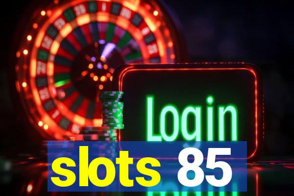 slots 85