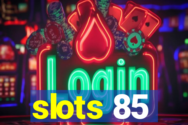 slots 85