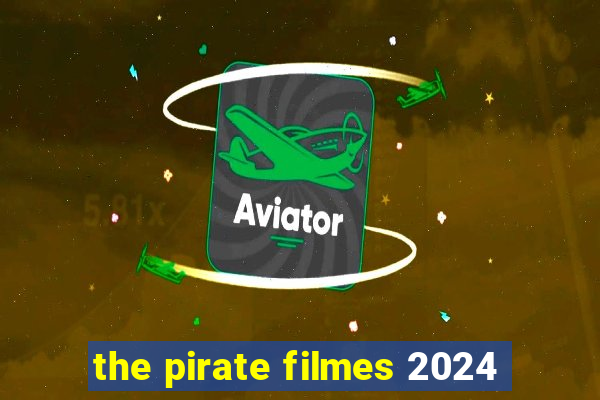 the pirate filmes 2024