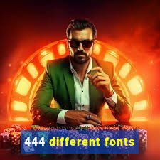 444 different fonts