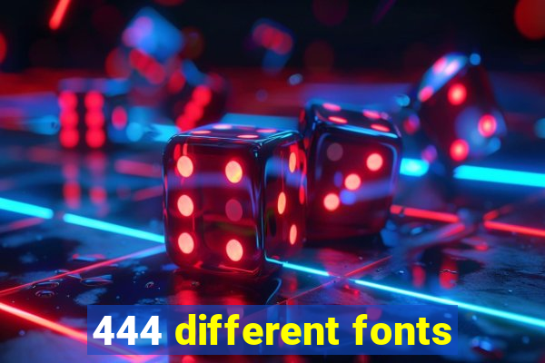 444 different fonts