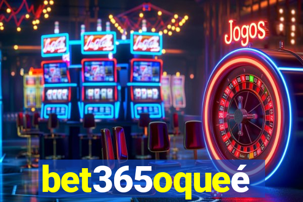 bet365oqueé