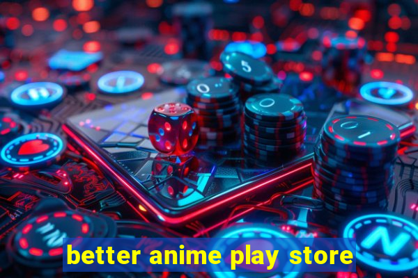 better anime play store