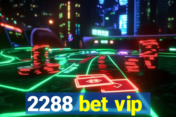 2288 bet vip