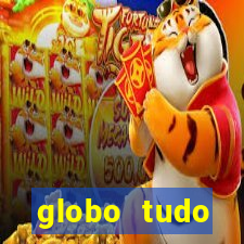 globo tudo absolutamente tudo