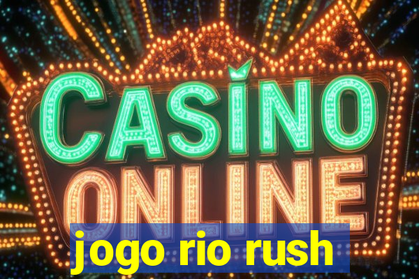 jogo rio rush