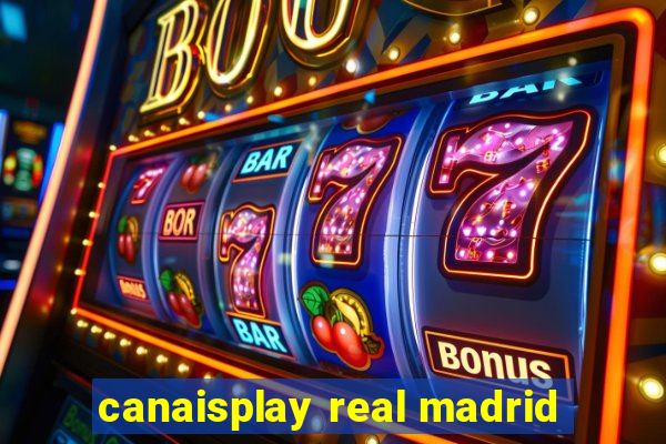 canaisplay real madrid