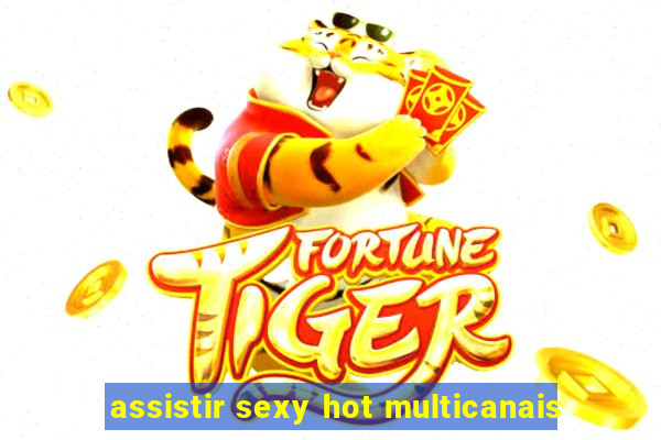 assistir sexy hot multicanais