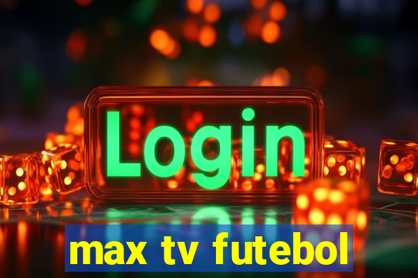 max tv futebol