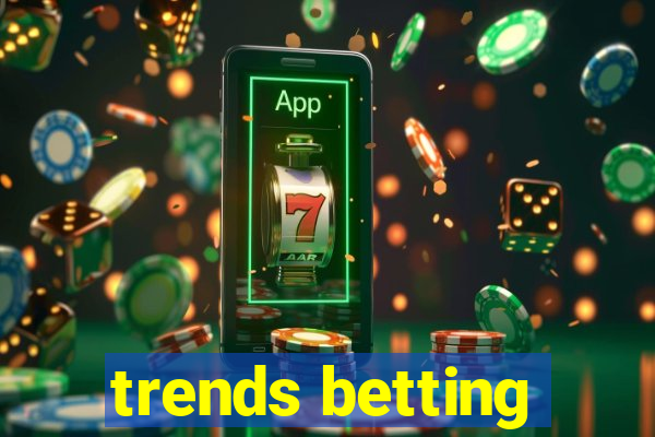 trends betting