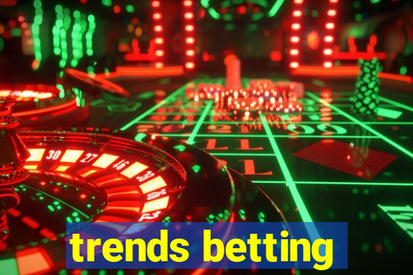 trends betting