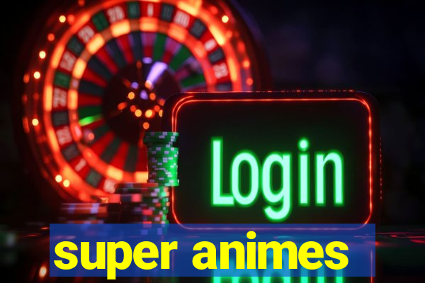 super animes