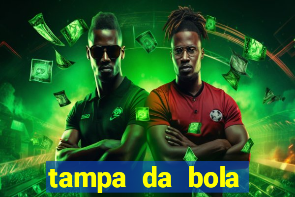 tampa da bola futebol ao vivo hoje