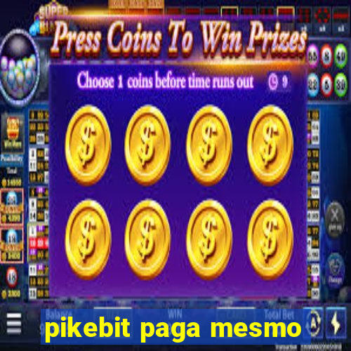 pikebit paga mesmo