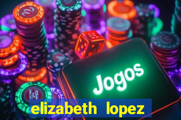 elizabeth lopez sanches nua