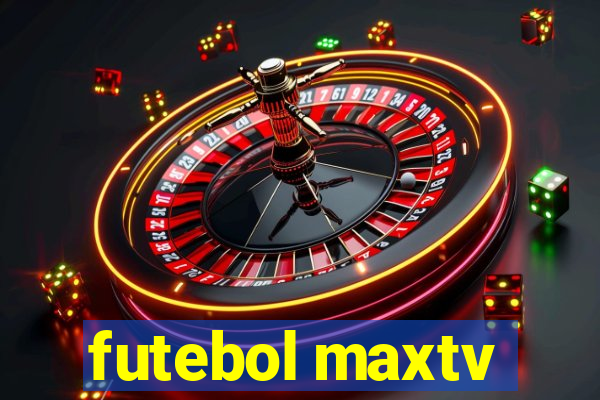 futebol maxtv